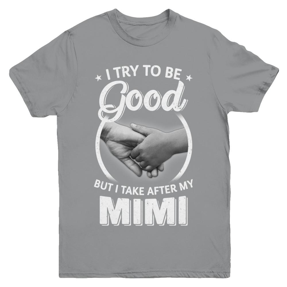 I Try To Be Good But I Take After My Mimi Toddler Kids Youth-Youth Shirt-Youth T-Shirt-Sport Grey