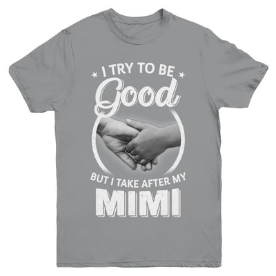 I Try To Be Good But I Take After My Mimi Toddler Kids Youth-Youth Shirt-Youth T-Shirt-Sport Grey