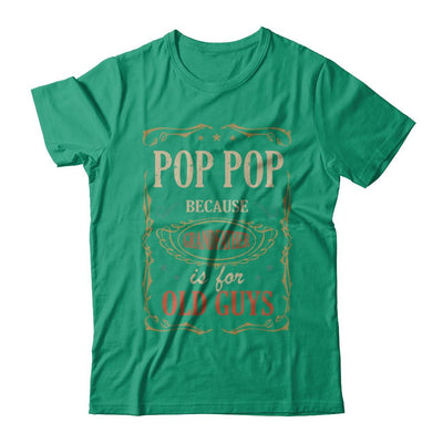 Pop Pop Because Grandfather Is For Old Guys Fathers Day Gift-T-Shirt & Hoodie-Classic T-Shirt-Kelly Green