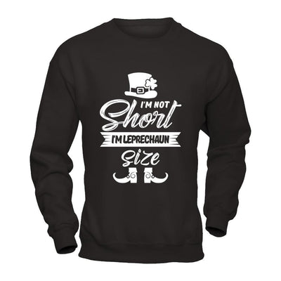 I'm Not Short I'm Leprechaun Size Saint Patty's Day-T-Shirt & Hoodie-Crewneck Sweatshirt-Black