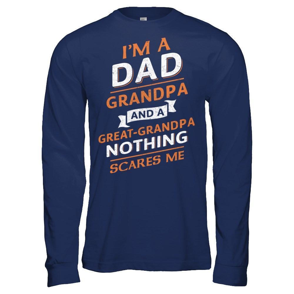 I'm A Dad Grandpa And A Great Grandpa Nothing Scares Me-T-Shirt & Hoodie-Long Sleeve T-Shirt-Navy