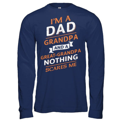 I'm A Dad Grandpa And A Great Grandpa Nothing Scares Me-T-Shirt & Hoodie-Long Sleeve T-Shirt-Navy