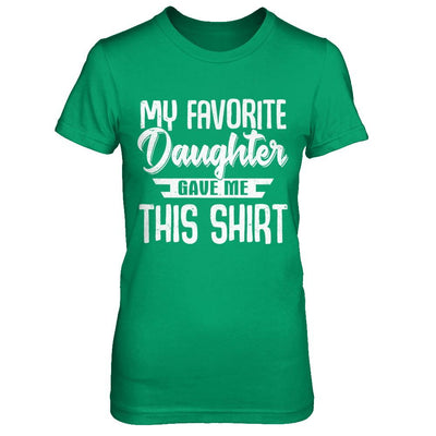 My Favorite Daughter Gave Me This-T-Shirt & Hoodie-Women's T-Shirt-Irish Green