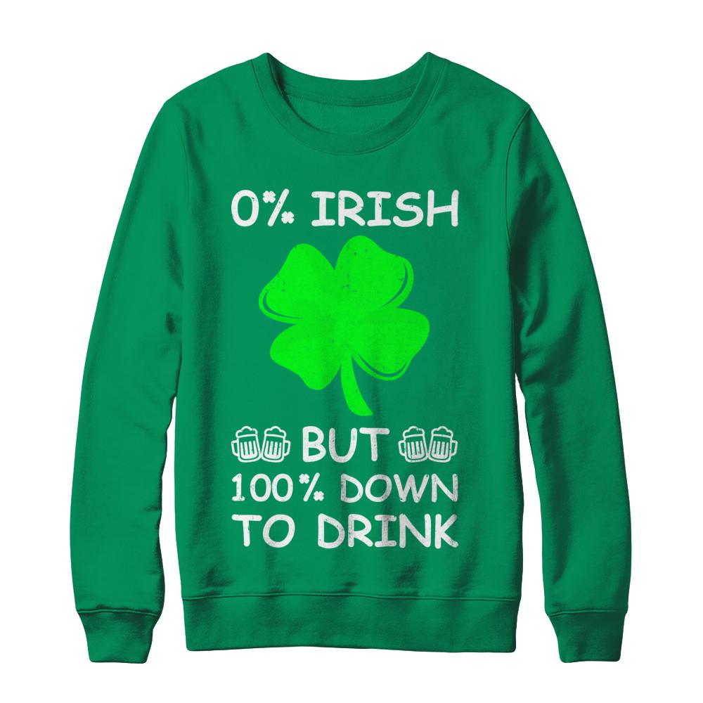 0% Irish 100% Down To Drink St Patrick's Day-T-Shirt & Hoodie-Crewneck Sweatshirt-Irish Green