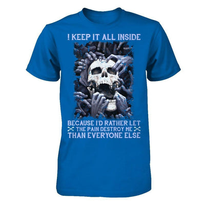 I Keep It All Inside Because I'd Rather Let The Pain Destroy Me-T-Shirt & Hoodie-Classic T-Shirt-Royal