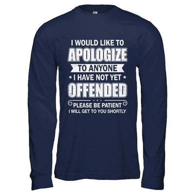 I Would Like To Apologize To Anyone I Haven't Yet Offended-T-Shirt & Hoodie-Long Sleeve T-Shirt-Navy