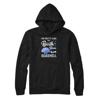 I'm Pretty Sure My Birth Stone Is A Seashell-T-Shirt & Tank Top-Pullover Hoodie-Black