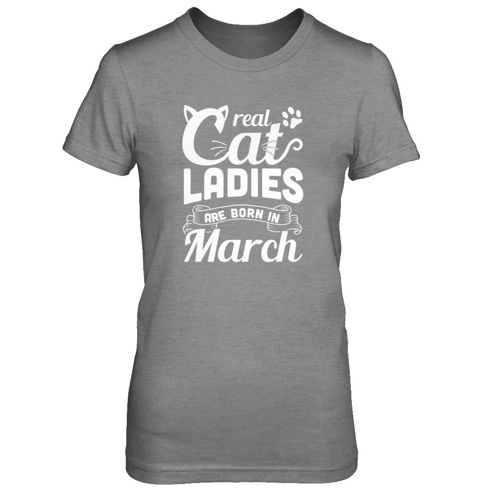 Real Cat Ladies Are Born In March Cat Day-T-Shirt & Tank Top-Women's T-Shirt-Sport Grey