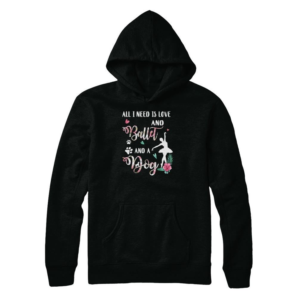 All I Need Is Love And Ballet And A Dog-T-Shirt & Tank Top-Pullover Hoodie-Black