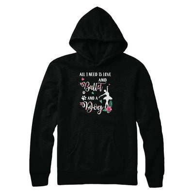 All I Need Is Love And Ballet And A Dog-T-Shirt & Tank Top-Pullover Hoodie-Black