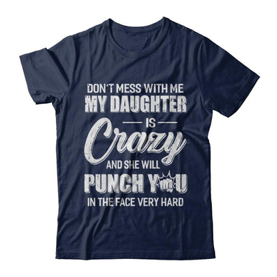 Don't Mess With Me My Daughter Is Crazy Fathers Mothers Day-T-Shirt & Hoodie-Classic T-Shirt-Navy