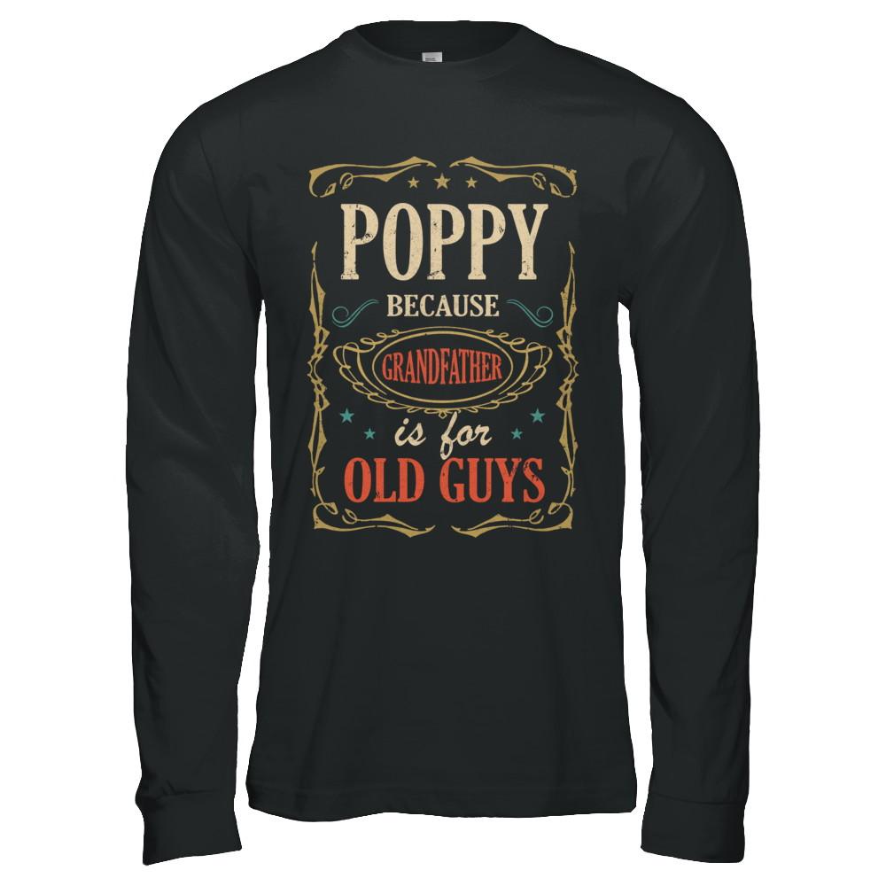 Poppy Because Grandfather Is For Old Guys Fathers Day Gift-T-Shirt & Hoodie-Long Sleeve T-Shirt-Black