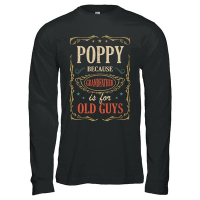 Poppy Because Grandfather Is For Old Guys Fathers Day Gift-T-Shirt & Hoodie-Long Sleeve T-Shirt-Black