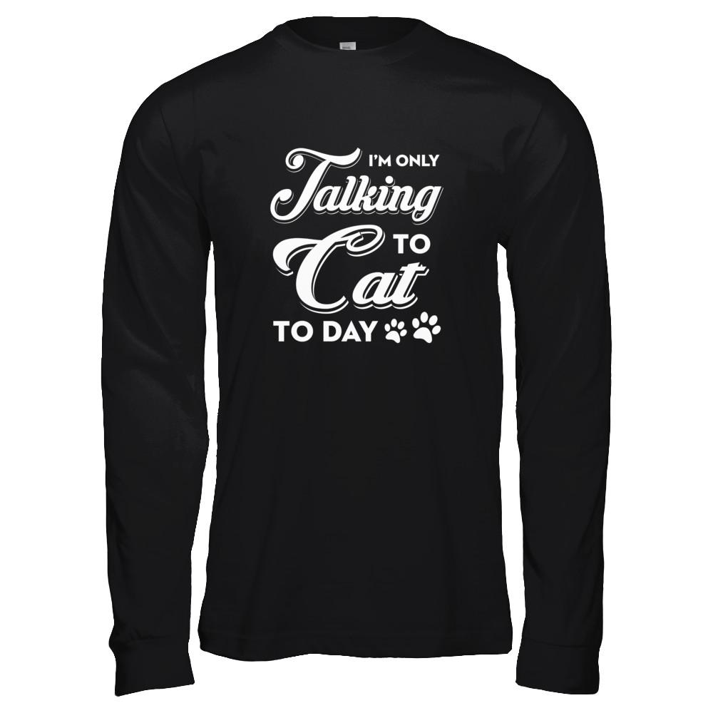 I'm Only Talking To My Cat Today-T-Shirt & Tank Top-Long Sleeve T-Shirt-Black