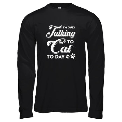 I'm Only Talking To My Cat Today-T-Shirt & Tank Top-Long Sleeve T-Shirt-Black