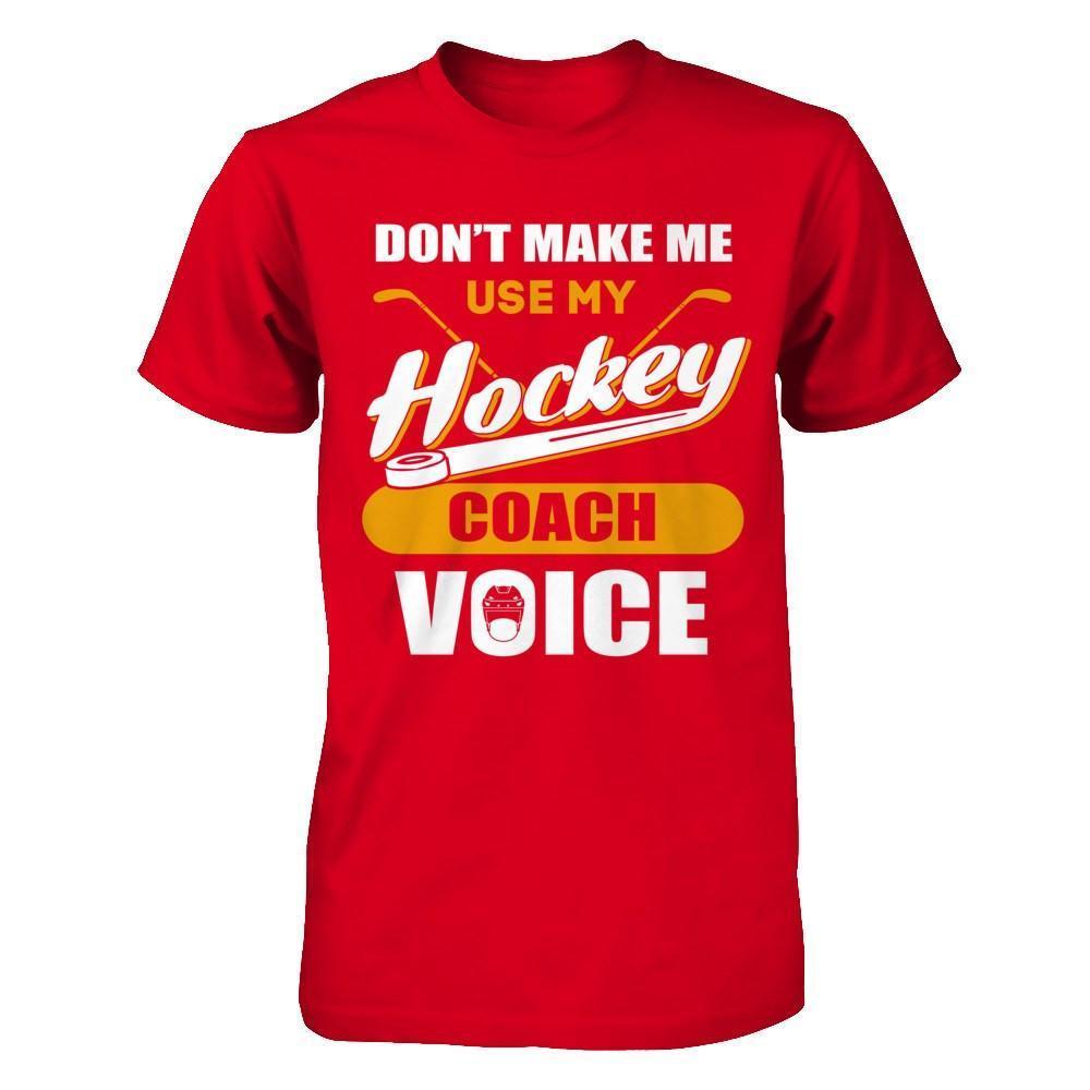 Don't Make Me Use My Hockey Coach Voice-T-Shirt & Hoodie-Premium T-Shirt-Red