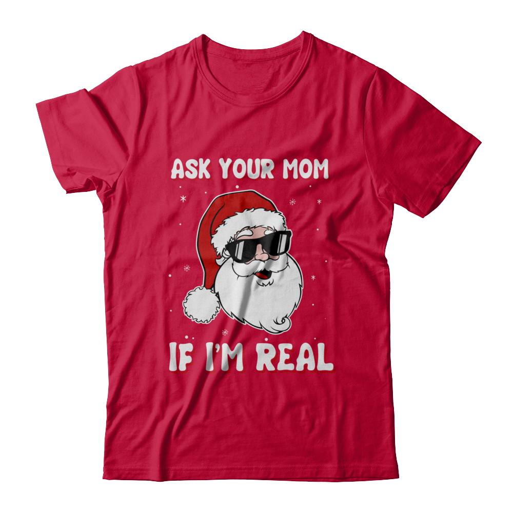 Ask Your Mom If I'm Real Santa Claus Funny Christmas-T-Shirt & Hoodie-Classic T-Shirt-Red