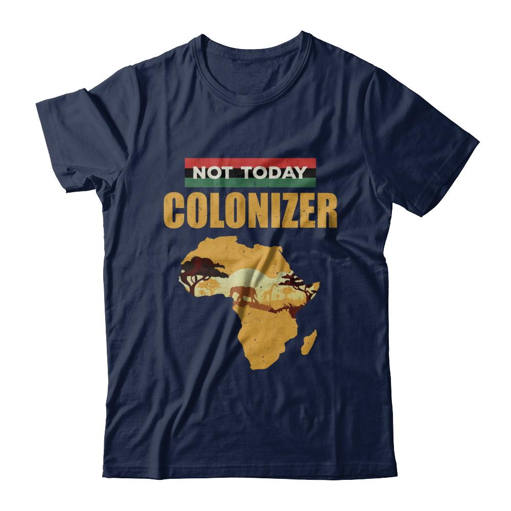 Funny African Not Today Colonizer Pop Culture-T-Shirt & Hoodie-Classic T-Shirt-Navy