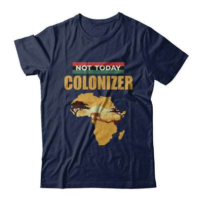Funny African Not Today Colonizer Pop Culture-T-Shirt & Hoodie-Classic T-Shirt-Navy