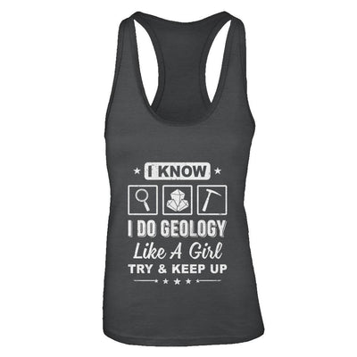 I Know I Do Geology Like A Girl Try And Keep Up-T-Shirt & Tank Top-Women's Ideal Racerback Tank-Black