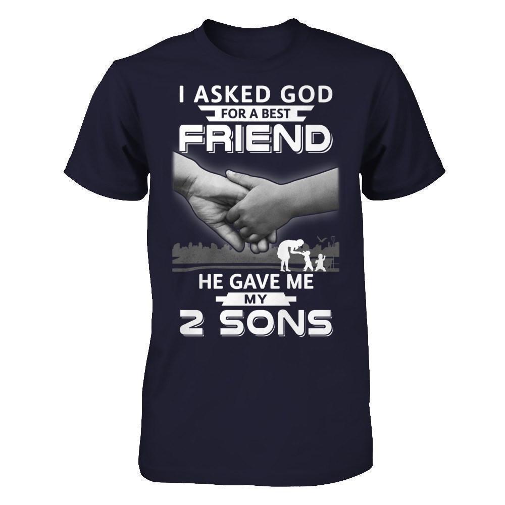 I Asked God For A Best Friend He Gave Me My Two Sons-T-Shirt & Hoodie-Premium T-Shirt-Midnight Navy
