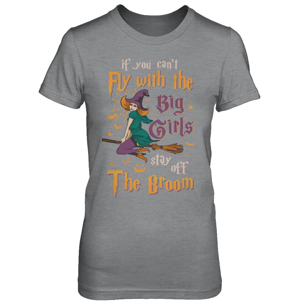 If You Can't Fly With Big Girls Stay Off Broom Witch Halloween-T-Shirt & Hoodie-Women's T-Shirt-Sport Grey