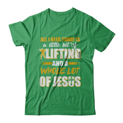 All I Need Today Is A Little Bit Of Lifting And A Whole Lot Of Jesus-T-Shirt & Hoodie-Premium T-Shirt-Kelly Green