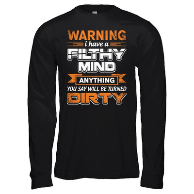I Have A Filthy Mind Anything You Say Will Be Turned Dirty-T-Shirt & Hoodie-Long Sleeve T-Shirt-Black