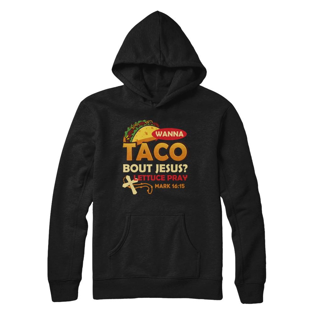 Wanna Taco Bout Jesus Christian Tacos-T-Shirt & Hoodie-Pullover Hoodie-Black