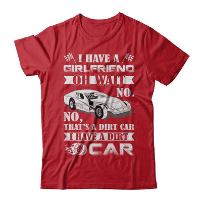 I Have A Girlfriend Oh Wait No No That's A Dirt Car-T-Shirt & Hoodie-Classic T-Shirt-Red