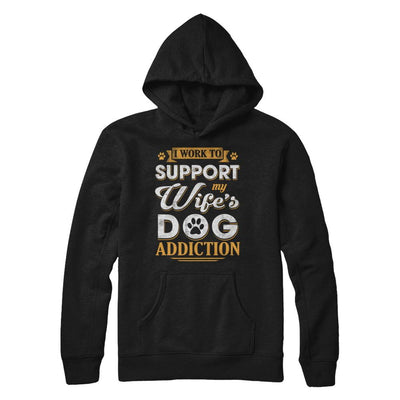 I Work To Support My Wife's Dog Addiction-T-Shirt & Hoodie-Pullover Hoodie-Black