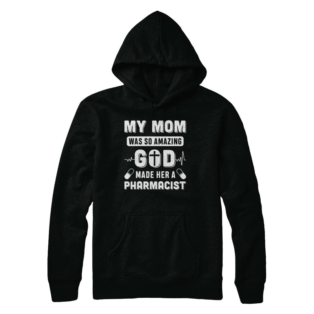 My Mom Was So Amazing God Make Her A Pharmacist-T-Shirt & Hoodie-Pullover Hoodie-Black