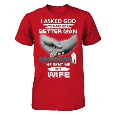 I Asked God To Make Me A Better Man He Sent Me My Wife-T-Shirt & Hoodie-Classic T-Shirt-Red
