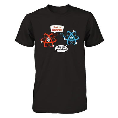 I Lost An Electron Are You Positive-T-Shirt & Hoodie-Premium T-Shirt-Black