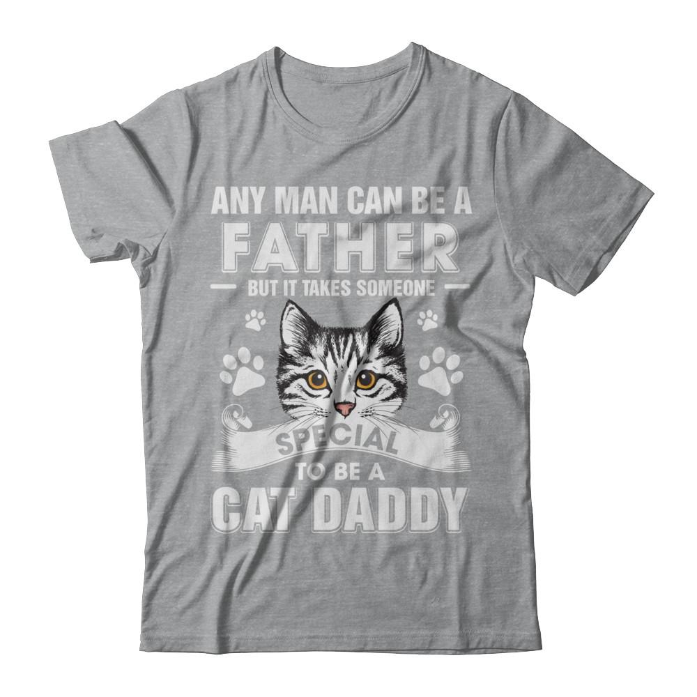 Any Man Can Be A Father Someone Special To Be A Cat Daddy-T-Shirt & Hoodie-Classic T-Shirt-Sport Grey