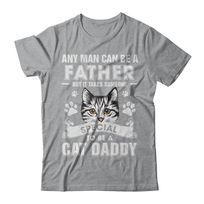 Any Man Can Be A Father Someone Special To Be A Cat Daddy-T-Shirt & Hoodie-Classic T-Shirt-Sport Grey