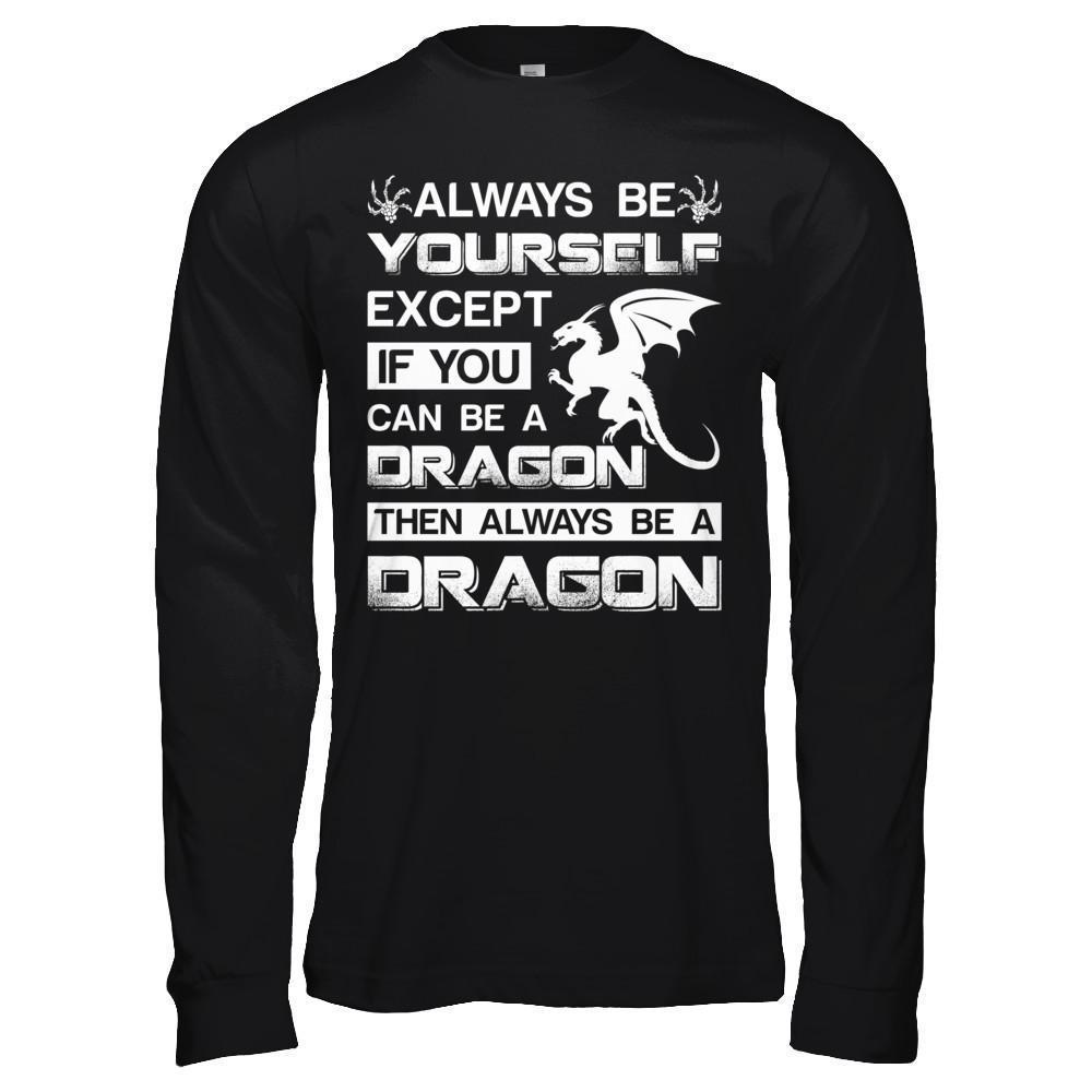 Always Be Yourself Except If You Can Be A Dragon-T-Shirt & Hoodie-Long Sleeve T-Shirt-Black
