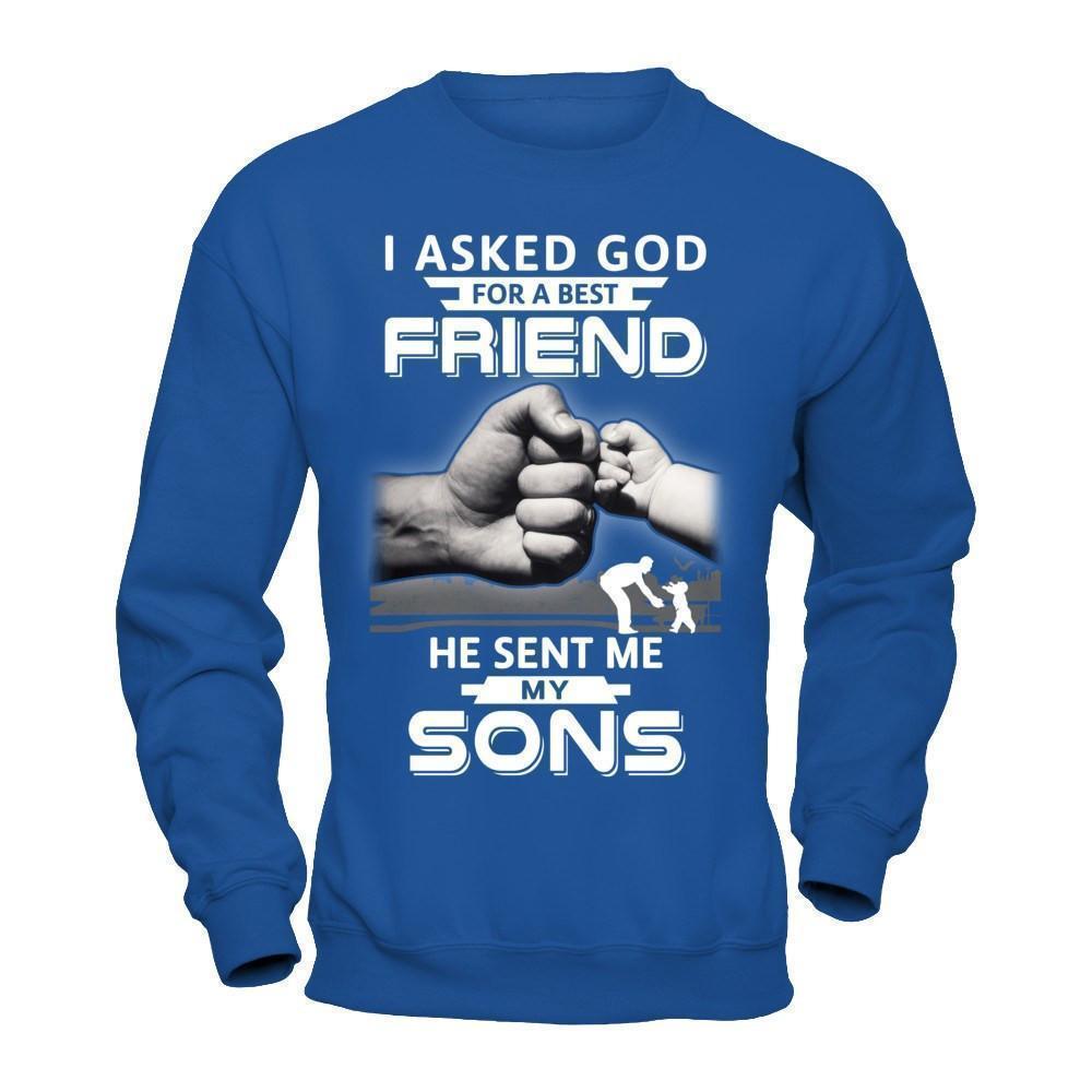 I Asked God For A Best Friend He Sent Me My Sons-T-Shirt & Hoodie-Crewneck Sweatshirt-Royal