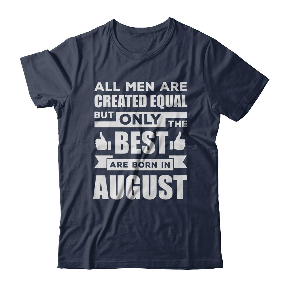 All Men Are Created Equal But Only The Best Are Born In August-T-Shirt & Hoodie-Classic T-Shirt-Navy