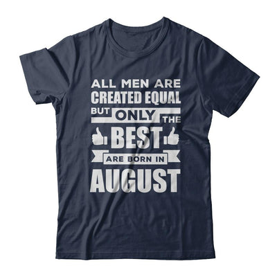 All Men Are Created Equal But Only The Best Are Born In August-T-Shirt & Hoodie-Classic T-Shirt-Navy