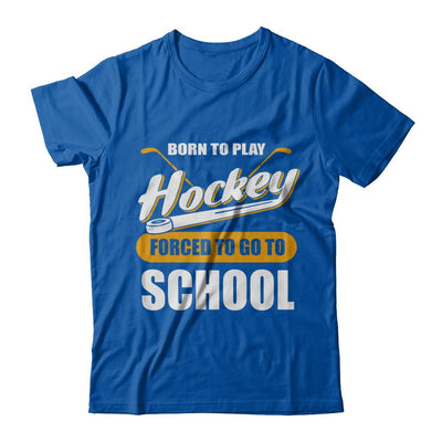 Born To Play Hockey Forced To Go To School-T-Shirt & Hoodie-Premium T-Shirt-Royal