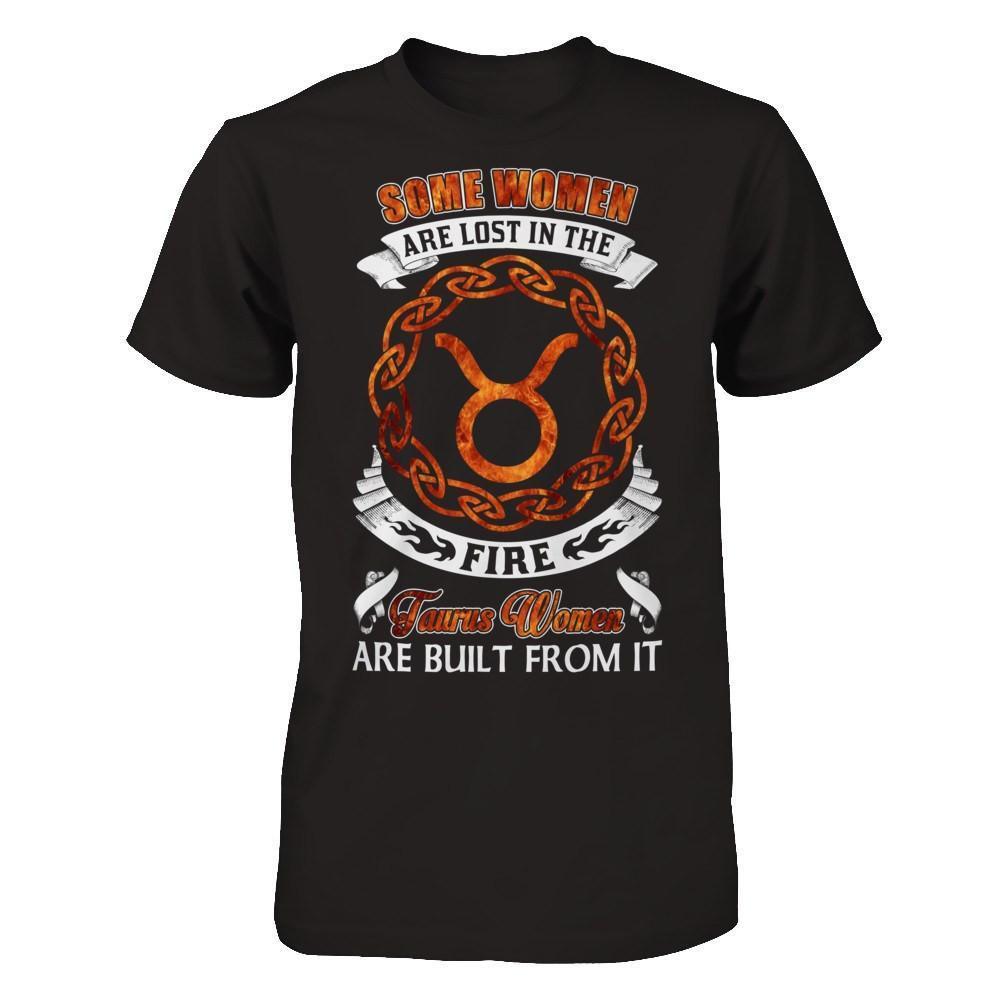 Some Women Are Lost In The Fire And Taurus Women Are Built From It-T-Shirt & Hoodie-Premium T-Shirt-Black