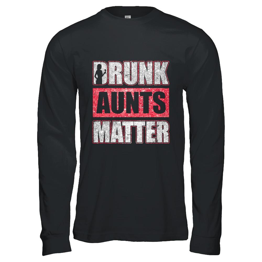 Drunk Aunts Matter Funny Aunt Drinking Wine Beer Lover-T-Shirt & Hoodie-Long Sleeve T-Shirt-Black