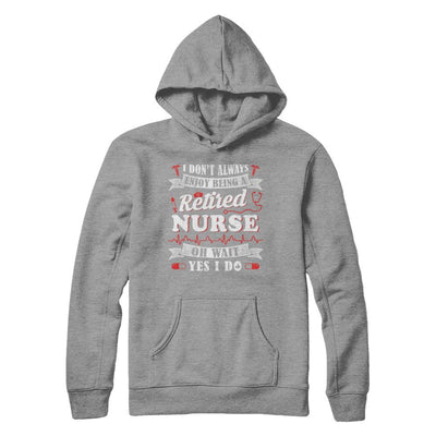 I Don't Always Enjoy Being A Retired Nurse-T-Shirt & Hoodie-Pullover Hoodie-Sport Grey