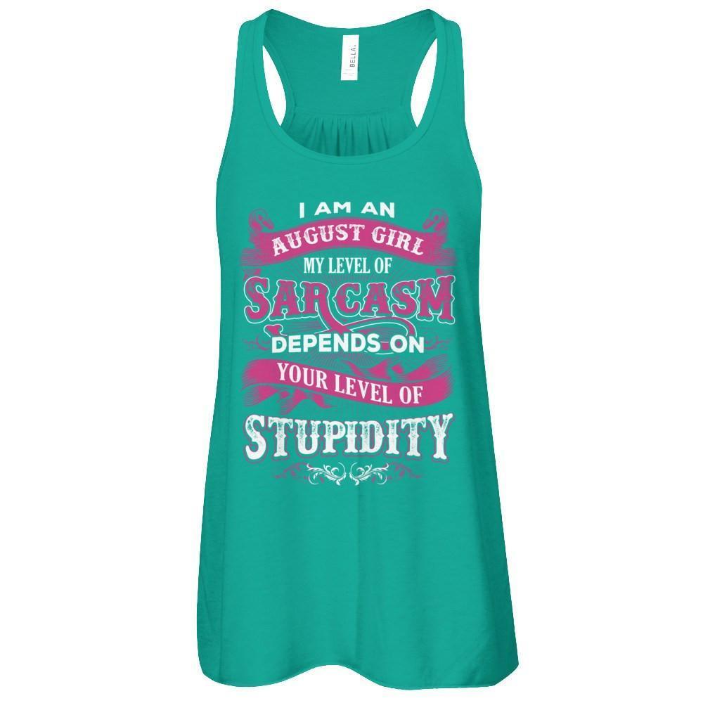I Am An August Girl My Level Of Sarcasm Depends On Your Level Of Stupidity-T-Shirt & Tank Top-Women's Flowy Racerback Tank-Kelly