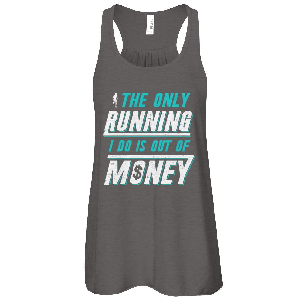 The Only Running I Do Is Out Of Money-T-Shirt & Tank Top-