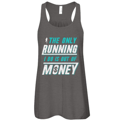 The Only Running I Do Is Out Of Money-T-Shirt & Tank Top-