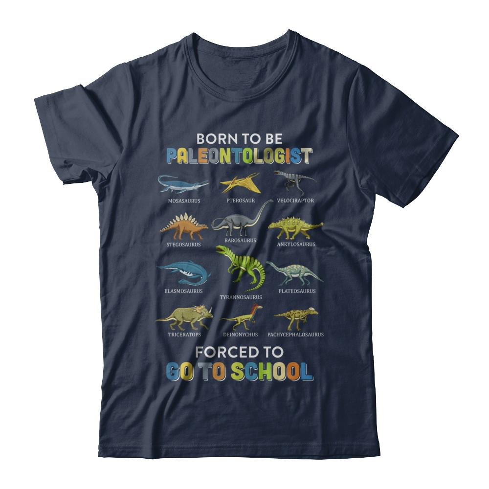 Born To Be A PALEONTOLOGIST Forced To Go To School-T-Shirt & Hoodie-Classic T-Shirt-Navy