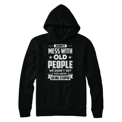 Don't Mess With Old People We Didn't Get By Being Stupid-T-Shirt & Hoodie-Pullover Hoodie-Black