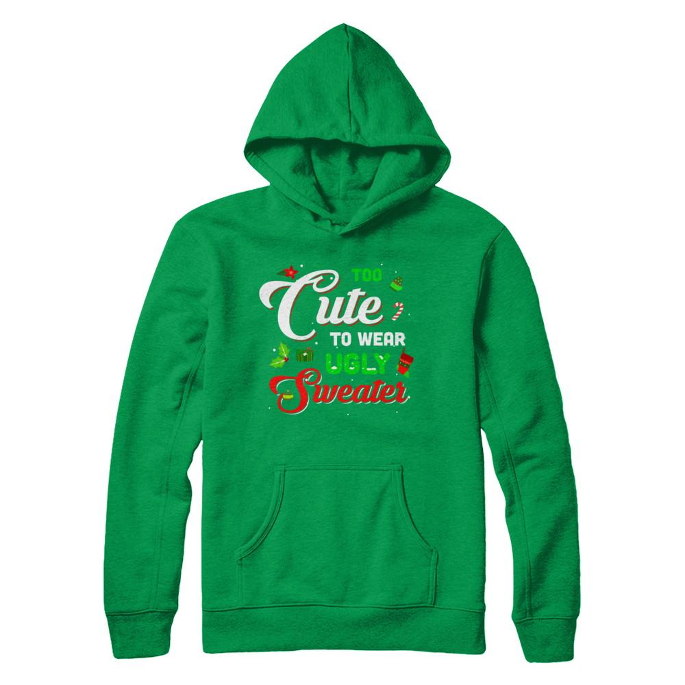 Too Cute To Wear Ugly Sweater Christmas Gift-T-Shirt & Sweatshirt-Pullover Hoodie-Irish Green